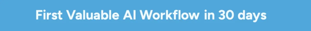 First Valuable AI Workflow in 30 days